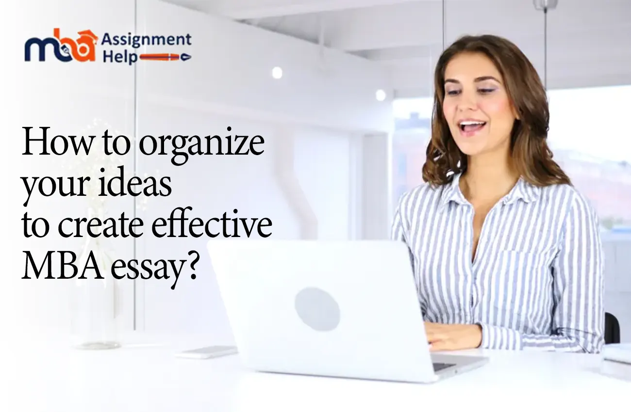 How to organize your ideas to create effective MBA Essay