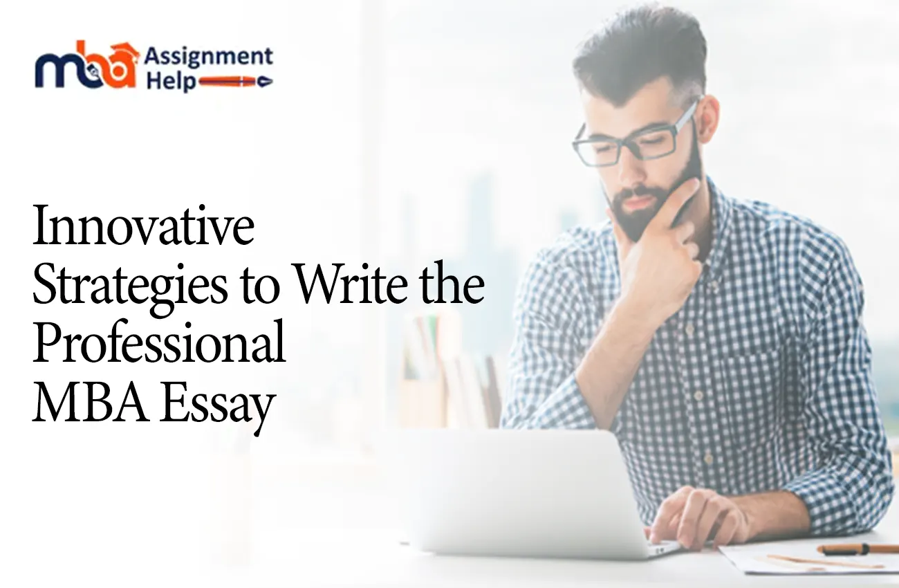 Innovative Strategies to Write the Professional MBA Essay