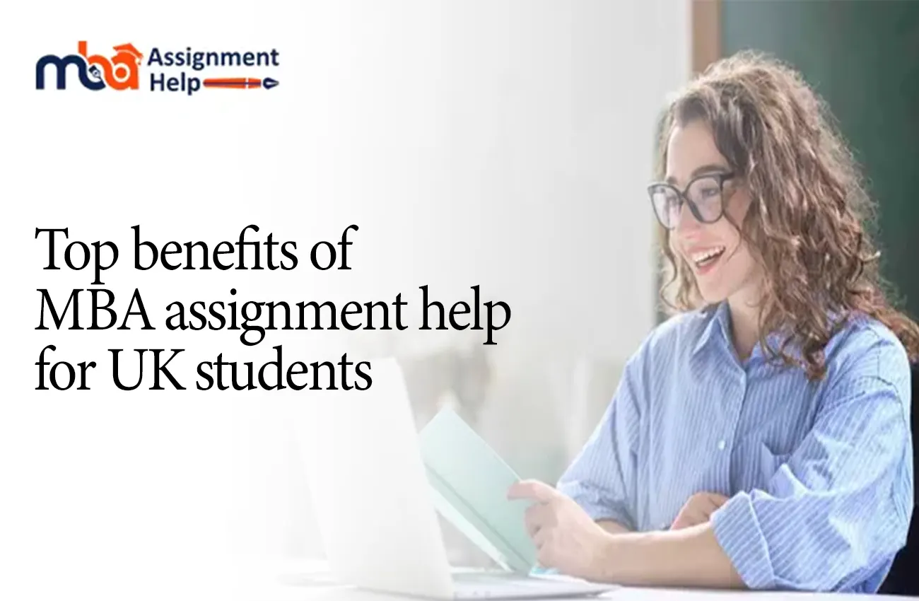 Top Benefits of MBA Assignment Help for UK Students